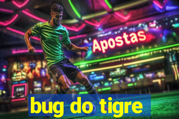 bug do tigre